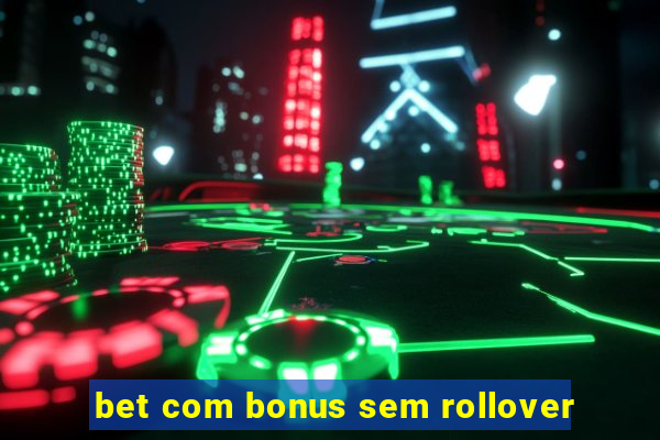 bet com bonus sem rollover